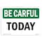 Signmission OSHA BE CAREFUL Sign, Today, 18in X 12in Aluminum, 12" W, 18" L, Landscape, Today OS-BC-A-1218-L-10057 - alternate 1